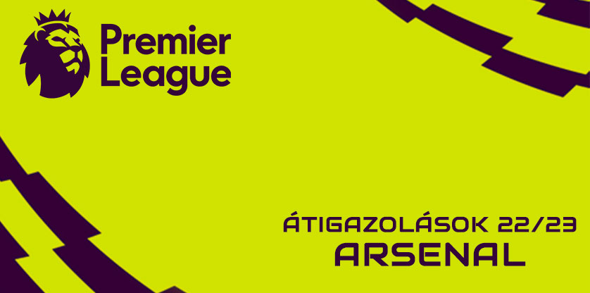 Premier League igazolások 22/23 - Arsenal