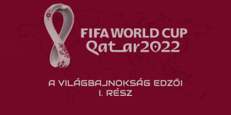 Katar 2022 - A szövetségi kapitányok - I. rész